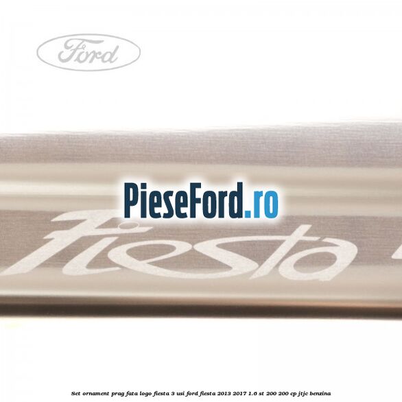 Set ornament prag fata logo Fiesta 3 usi Ford Fiesta 2013-2017 1.6 ST 200 200 cp