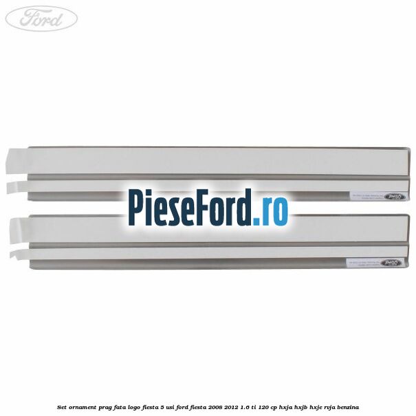 Set ornament prag fata logo Fiesta 5 usi Ford Fiesta 2008-2012 1.6 Ti 120 cp HXJA, HXJB, HXJE, RVJA benzina