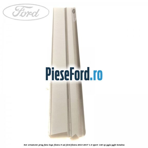 Set ornament prag fata logo Fiesta 5 usi Ford Fiesta 2013-2017 1.0 Sport 140 cp YYJA, YYJB benzina