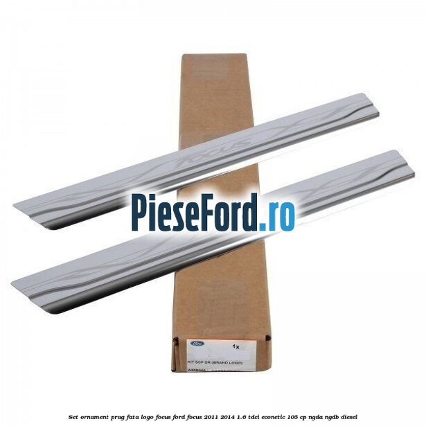 Set ornament prag fata logo Focus Ford Focus 2011-2014 1.6 TDCi ECOnetic 105 cp NGDA, NGDB diesel