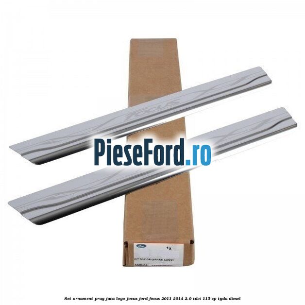 Set ornament prag fata logo Focus Ford Focus 2011-2014 2.0 TDCi 115 cp Set ornament prag fata logo Focus Ford Focus 2011-2014 2.0 TDCi 115 cp TYDA diesel