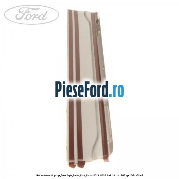 Set ornament prag fata logo Focus Ford Focus 2014-2018 2.0 TDCi ST 185 cp T8DA diesel