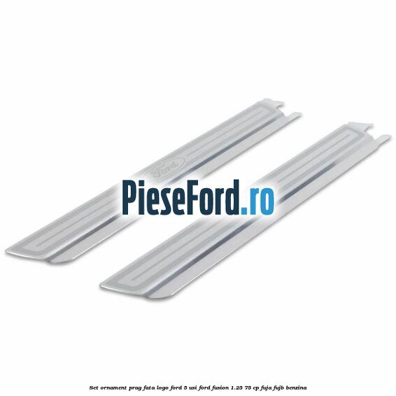 Set ornament prag fata logo Ford 5 Usi Ford Fusion 1.25 75 cp