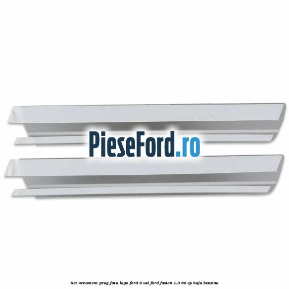 Set ornament prag fata logo Ford 5 Usi Ford Fusion 1.3 60 cp BAJA benzina