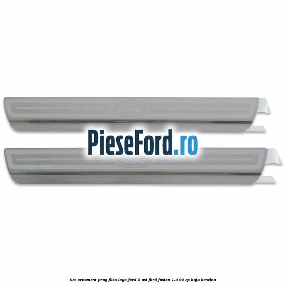 Set ornament prag fata logo Ford 5 Usi Ford Fusion 1.3 60 cp BAJA benzina