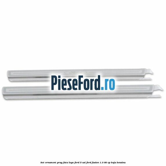Set ornament prag fata logo Ford 5 Usi Ford Fusion 1.3 60 cp BAJA benzina