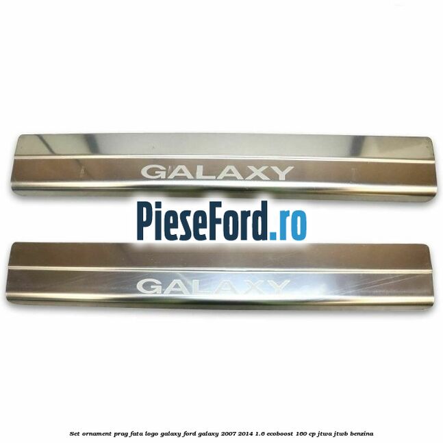 Set ornament prag fata logo Galaxy Ford Galaxy 2007-2014 1.6 EcoBoost 160 cp