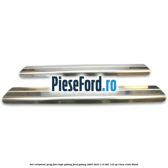 Set ornament prag fata logo Galaxy Ford Galaxy 2007-2014 1.6 TDCi 115 cp T1WA, T1WB diesel