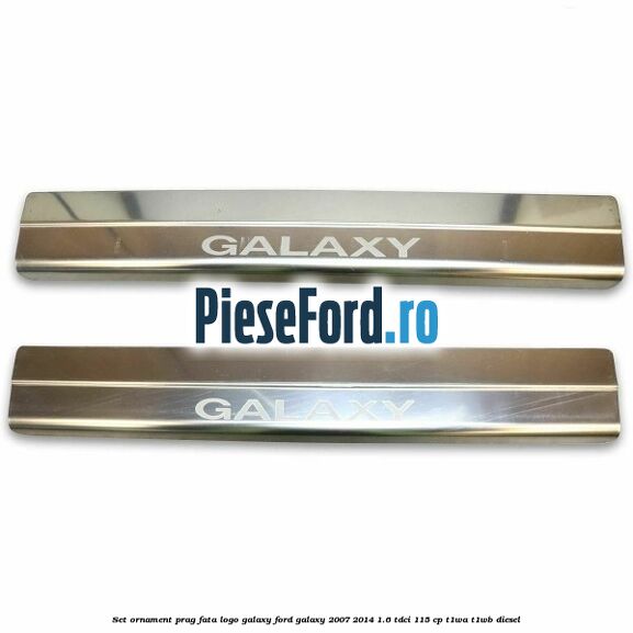 Set ornament prag fata logo Galaxy Ford Galaxy 2007-2014 1.6 TDCi 115 cp T1WA, T1WB diesel