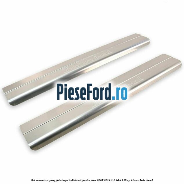 Set ornament prag fata logo INDIVIDUAL Ford S-Max 2007-2014 1.6 TDCi 115 cp T1WA, T1WB diesel