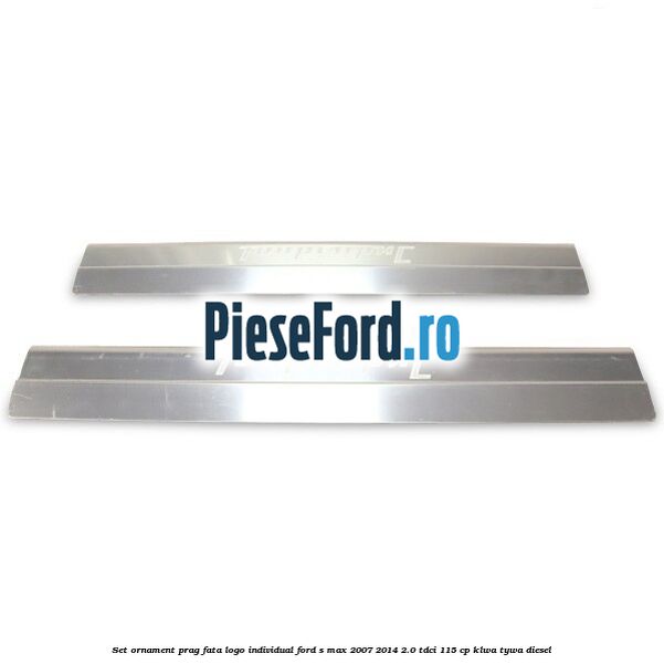 Set ornament prag fata logo INDIVIDUAL Ford S-Max 2007-2014 2.0 TDCi 115 cp KLWA, TYWA diesel