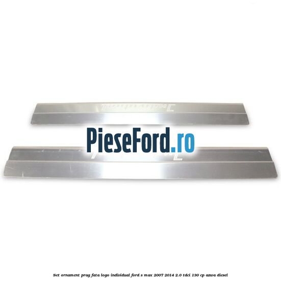 Set ornament prag fata logo INDIVIDUAL Ford S-Max 2007-2014 2.0 TDCi 130 cp Set ornament prag fata logo INDIVIDUAL Ford S-Max 2007-2014 2.0 TDCi 130 cp AZWA diesel