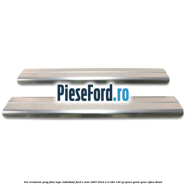 Set ornament prag fata logo INDIVIDUAL Ford S-Max 2007-2014 2.0 TDCi 140 cp