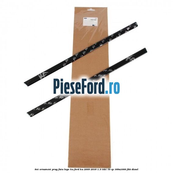 Set ornament prag fata logo KA Ford Ka 2009-2016 1.3 TDCi 75 cp 169A1000, FD4 diesel