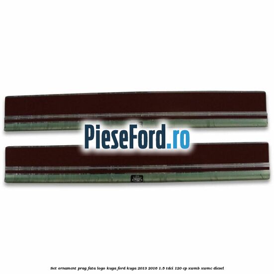 Set ornament prag fata logo KUGA Ford Kuga 2013-2016 1.5 TDCi 120 cp XWMB, XWMC diesel