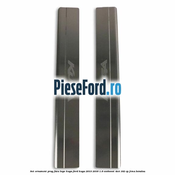 Set ornament prag fata logo KUGA Ford Kuga 2013-2016 1.6 EcoBoost 4x4 182 cp JTMA benzina