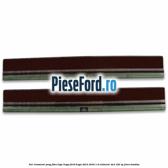 Set ornament prag fata logo KUGA Ford Kuga 2013-2016 1.6 EcoBoost 4x4 182 cp JTMA benzina