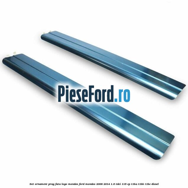Set ornament prag fata logo Mondeo Ford Mondeo 2008-2014 1.6 TDCi 115 cp Set ornament prag fata logo Mondeo Ford Mondeo 2008-2014 1.6 TDCi 115 cp T1BA, T1BB, T1BC diesel