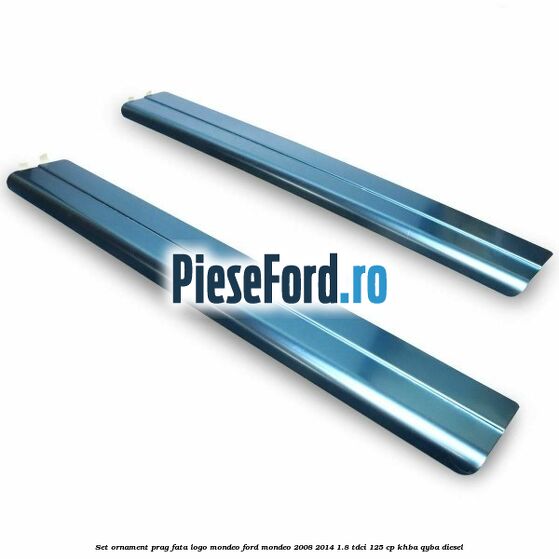 Set ornament prag fata logo Mondeo Ford Mondeo 2008-2014 1.8 TDCi 125 cp KHBA, QYBA diesel