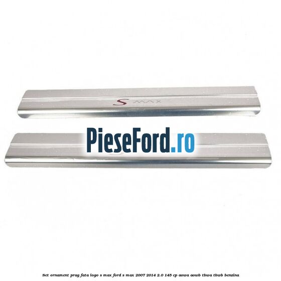 Set ornament prag fata logo S-MAX Ford S-Max 2007-2014 2.0 145 cp