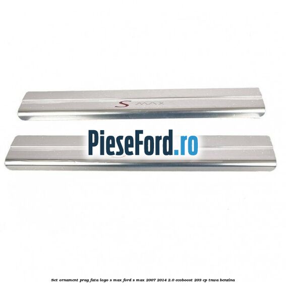 Set ornament prag fata logo S-MAX Ford S-Max 2007-2014 2.0 EcoBoost 203 cp