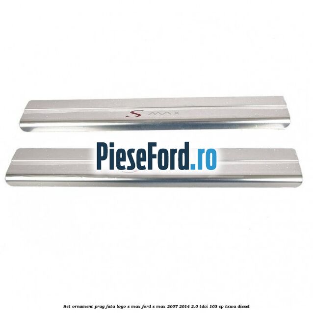 Set ornament prag fata logo S-MAX Ford S-Max 2007-2014 2.0 TDCi 163 cp