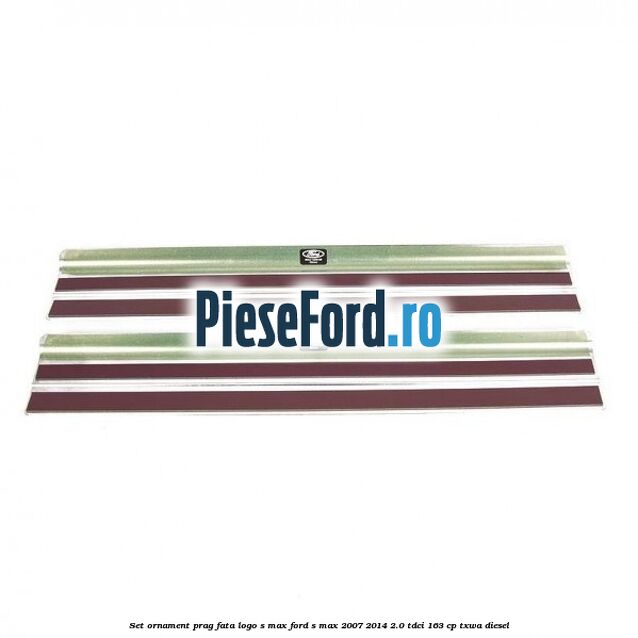 Set ornament prag fata logo S-MAX Ford S-Max 2007-2014 2.0 TDCi 163 cp TXWA diesel