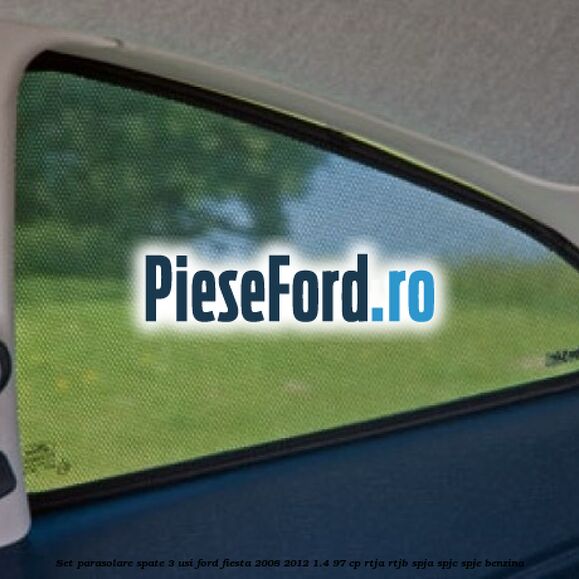 Set parasolare spate 3 Usi Ford Fiesta 2008-2012 1.4 97 cp RTJA, RTJB, SPJA, SPJC, SPJE benzina