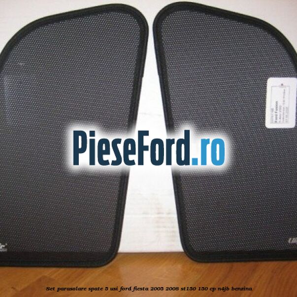 Set parasolare spate 5 Usi Ford Fiesta 2005-2008 ST150 150 cp N4JB benzina