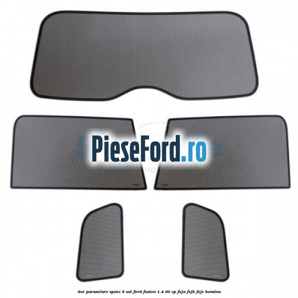 Set parasolare spate 5 Usi Ford Fusion 1.4 80 cp FXJA, FXJB, FXJC benzina