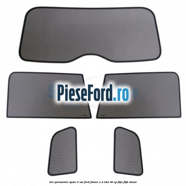 Set parasolare spate 5 Usi Ford Fusion 1.4 TDCi 68 cp F6JA, F6JB diesel