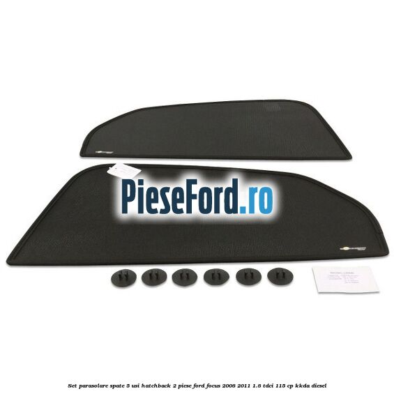 Set parasolare spate 5 usi hatchback 2 piese Ford Focus 2008-2011 1.8 TDCi 115 cp Set parasolare spate 5 usi hatchback 2 piese Ford Focus 2008-2011 1.8 TDCi 115 cp KKDA diesel