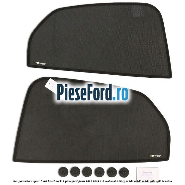 Set parasolare spate 5 usi hatchback 2 piese Ford Focus 2011-2014 1.0 EcoBoost 100 cp Set parasolare spate 5 usi hatchback 2 piese Ford Focus 2011-2014 1.0 EcoBoost 100 cp M2DA, M2DB, M2DC, SFDA, SFDB benzina