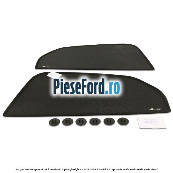 Set parasolare spate 5 usi hatchback 2 piese Ford Focus 2014-2018 1.5 TDCi 120 cp XWDA, XWDB, XWDC, XWDD, XWDE diesel