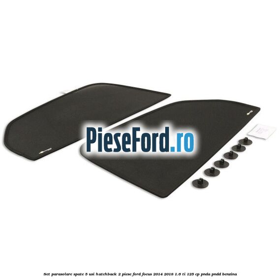 Set parasolare spate 5 usi hatchback 2 piese Ford Focus 2014-2018 1.6 Ti 125 cp