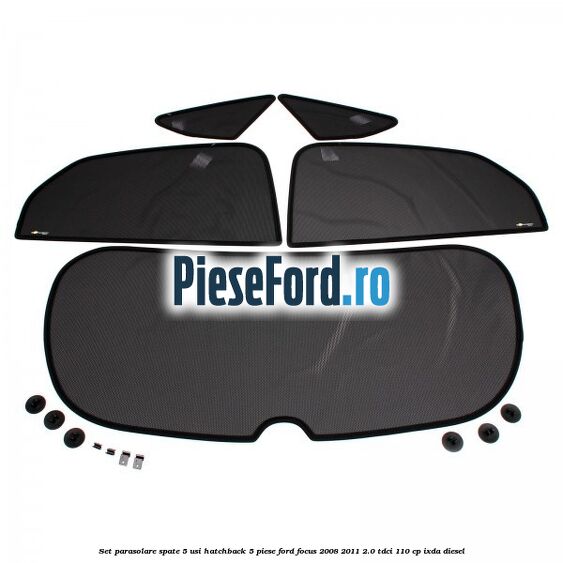 Set parasolare spate 5 usi hatchback 5 piese Ford Focus 2008-2011 2.0 TDCi 110 cp Set parasolare spate 5 usi hatchback 5 piese Ford Focus 2008-2011 2.0 TDCi 110 cp IXDA diesel