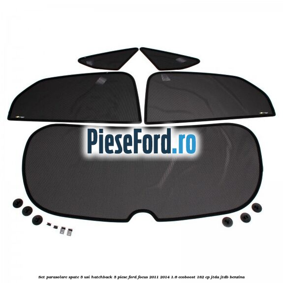 Set parasolare spate 5 usi hatchback 5 piese Ford Focus 2011-2014 1.6 EcoBoost 182 cp JTDA, JTDB benzina