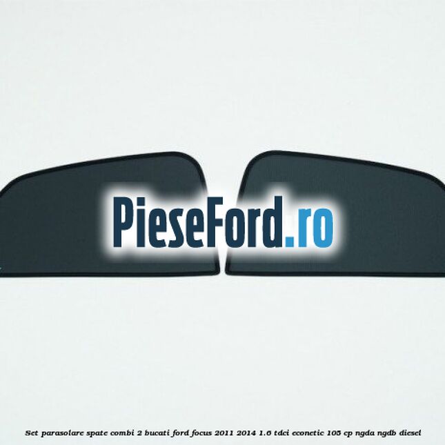 Set parasolare spate combi 2 bucati Ford Focus 2011-2014 1.6 TDCi ECOnetic 105 cp NGDA, NGDB diesel