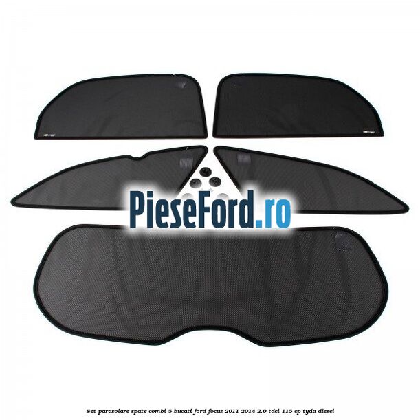 Set parasolare spate combi 5 bucati Ford Focus 2011-2014 2.0 TDCi 115 cp TYDA diesel