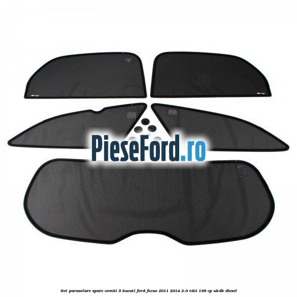 Set parasolare spate combi 5 bucati Ford Focus 2011-2014 2.0 TDCi 136 cp UKDB diesel