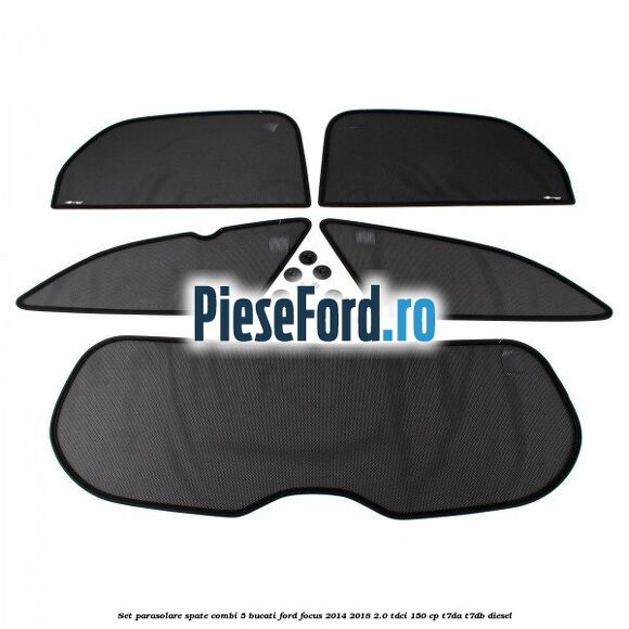 Set parasolare spate combi 5 bucati Ford Focus 2014-2018 2.0 TDCi 150 cp T7DA, T7DB diesel