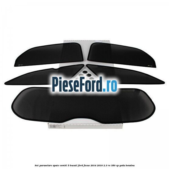 Set parasolare spate combi 5 bucati Ford Focus 2014-2018 2.3 RS 350 cp YVDA benzina