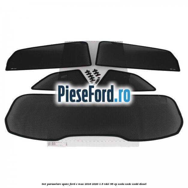Set parasolare spate Ford C-Max 2016-2020 1.5 TDCi 95 cp XXDA, XXDC, XXDD diesel