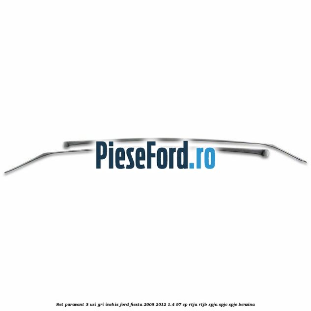 Set paravant 3 usi, gri inchis Ford Fiesta 2008-2012 1.4 97 cp RTJA, RTJB, SPJA, SPJC, SPJE benzina