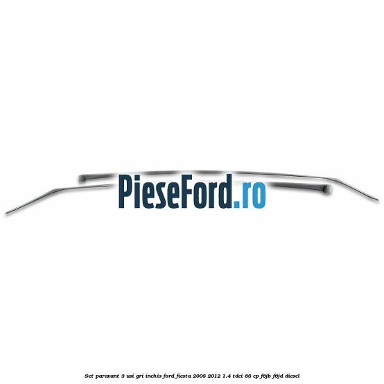 Set paravant 3 usi, gri inchis Ford Fiesta 2008-2012 1.4 TDCi 68 cp F6JB, F6JD diesel