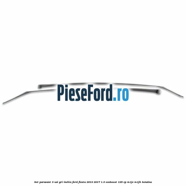 Set paravant 3 usi, gri inchis Ford Fiesta 2013-2017 1.0 EcoBoost 125 cp M1JE, M1JH benzina