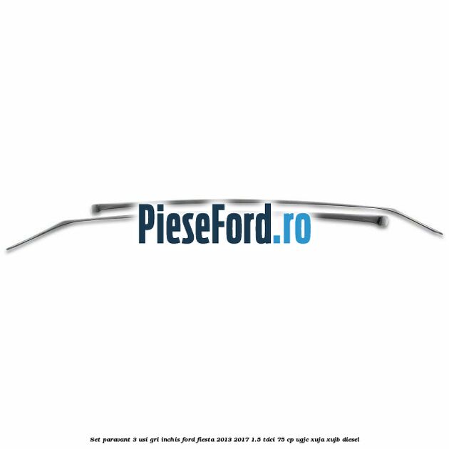 Set paravant 3 usi, gri inchis Ford Fiesta 2013-2017 1.5 TDCi 75 cp UGJC, XUJA, XUJB diesel