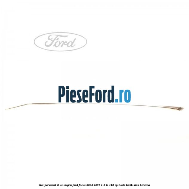 Set paravant 3 usi, negru Ford Focus 2004-2007 1.6 Ti 115 cp HXDA, HXDB, SIDA benzina