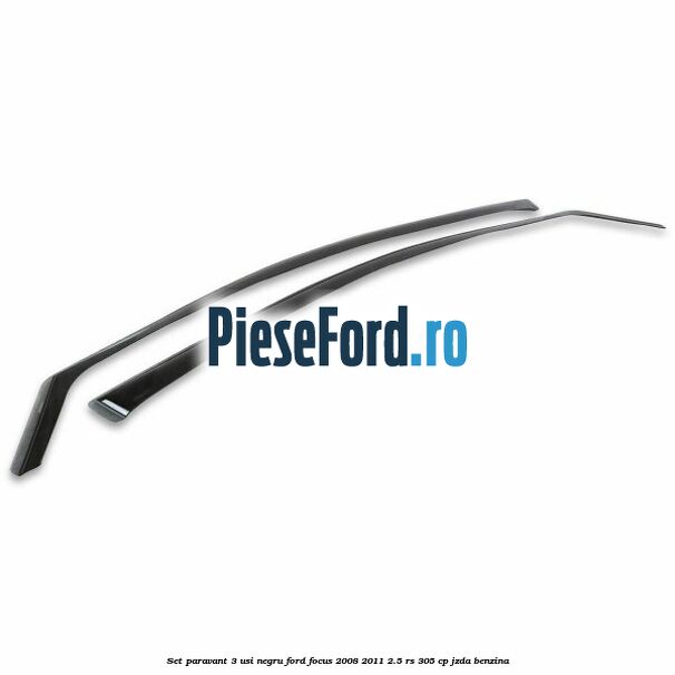 Set paravant 3 usi, negru Ford Focus 2008-2011 2.5 RS 305 cp JZDA benzina