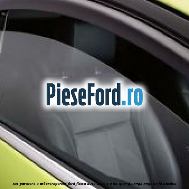 Set paravant 3 usi, transparent Ford Fiesta 2013-2017 1.0 65 cp XMJA, XMJB, XMJC, XMJD benzina